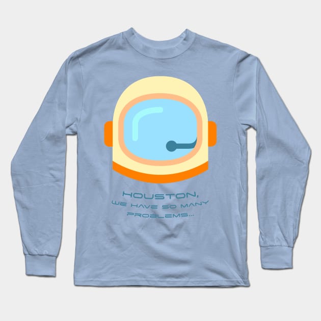 Houston We Have So Many Problems Long Sleeve T-Shirt by NinjaKlee